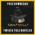 Sia、TWIIG、图乐乐队 - Cheap Thrills (TWIIG & TULE Bootleg)
