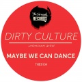 Dirty Culture - Maybe We Can Dance