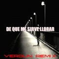 Verdun Remix - De Que Me Sirve Llorar