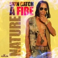 Nature - Skin Catch a Fire
