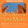 Ahanu: Music for Relaxation, Healing, and Meditation - Sedona
