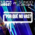 El Super Hobby、Sonido Cristal - Por qué no vas?