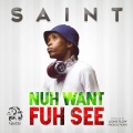 Saint - Nuh Want Fuh See