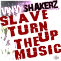 Vinylshakerz - Slave Turn Up the Music