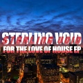 Sterling Void - For the Love of House (Remix)
