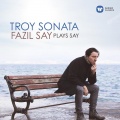 fazil say - Say: Troy Sonata, Op. 78: III. Heroes of Troy