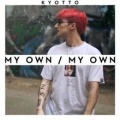 KYOTTO - My Own