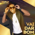 RAZ - Vai Dar Bom