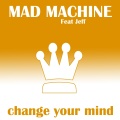 Jeff、Mad Machine - Change Your Mind (Jeff Radio Mix)