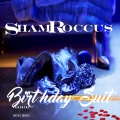 ShamRoccus - Birthday Suit ((Explicit))