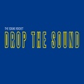 The Sound Rocket - Drop the Sound
