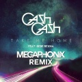 Cash Cash、Bebe Rexha、MEGAPHONIX - Take Me Home (Megaphonix Remix)