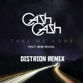 Cash Cash、Distrion - Take Me Home (Distrion Remix)