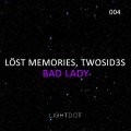 Lost Memories、TwoSid3s - Bad Lady