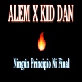 Alem、Kid Dan - Ningún Principio Ni Final (feat. AleM)(Explicit)