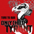 Only Child Tyrant - Time To Run