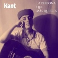 Kant - La Persona Que Mas Quieres