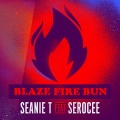 Seanie T、Serocee - Blaze Fire Bun