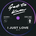 Get To Know - I Just Love