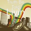 Truth Be Told - Livin