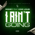 Romey、King Louie - I Ain't Going (feat. King Louie)(Explicit)