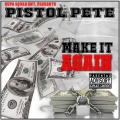 Pistol Pete - Make It Again (Explicit)