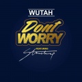 Wutah、Stonebwoy - Don't Worry (feat. Stonebwoy)