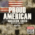 Moccasin Creek、Wess Nyle、Steve Sullivan - Proud American (Explicit)