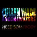 Cullen Wade、The Waters - Need Somebody