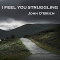 john o'brien - I Feel You Struggling