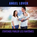 Angel Lover - J'entends parler les fantomes