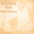 Praise and Worship、Peaceful Piano - 10000 Reasons (InstrumentalVersion)