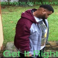 Big Wayne On Da Track - Get It Right (Explicit)