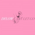 Dflow - Can't Let Go (Explicit)