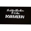 FlashDontShootEm、Cortez - DogWalkin (Explicit)