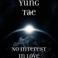 Yung tae - No Interest in Love (Explicit)