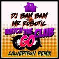 DJ Bam Bam、Mr. Robotic - Watch The Club Go (Calvertron Remix)(Album Version)(feat. Mr. Robotic)
