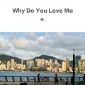你. - Why Do You Love Me