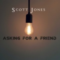 Scott Jones - Asking For A Friend (Explicit)