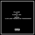 Player - Live Like Theres No Tomorrow (feat. Kasho Leo & Pearl)