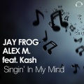Jay Frog、Alex M.、Kash - Singin' in My Mind