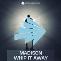 Madison - Whip It Away