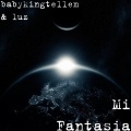 babykingtellem、luz - Mi Fantasia