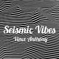 Vince Anthony - Seismic Vibes