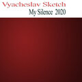 Vyacheslav Sketch - My Silence  2020