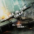 Cena - CENA IN THE TRAP (ft.DJ IDOL)
