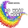 Remix Mogul - Do What U Want (DanceRemix)