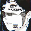 Reckless - Bad Thoughts (Explicit)