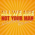 All We Are - Not Your Man (Ninetoes Eighties Electro Remix)