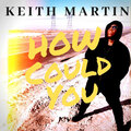 Keith Martin - How Could You